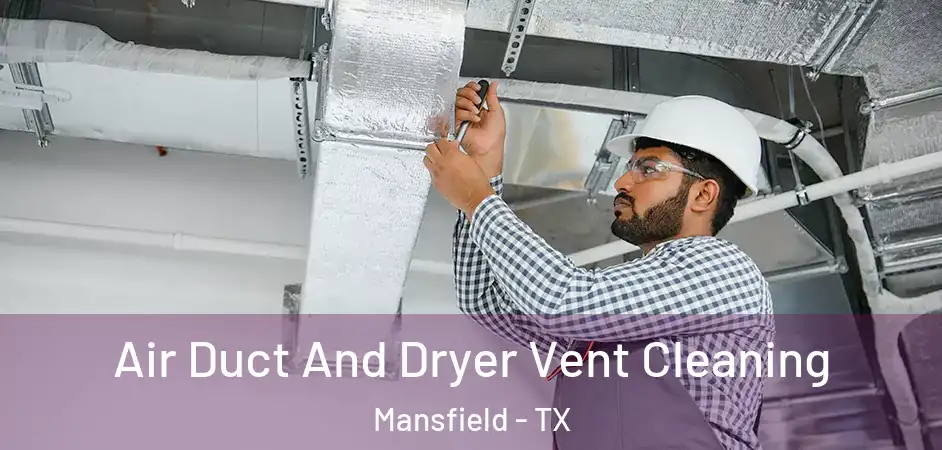 Air Duct And Dryer Vent Cleaning Mansfield - TX