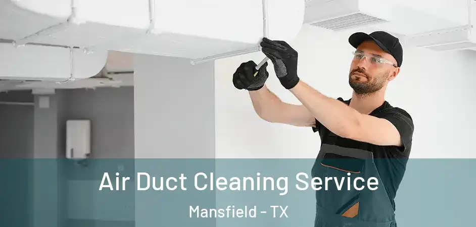 Air Duct Cleaning Service Mansfield - TX