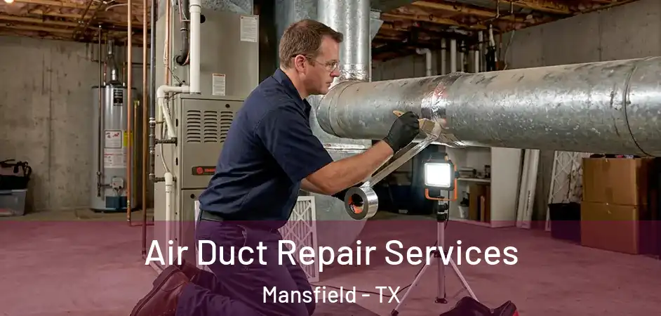 Air Duct Repair Services Mansfield - TX