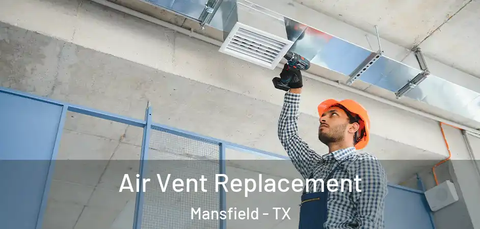 Air Vent Replacement Mansfield - TX
