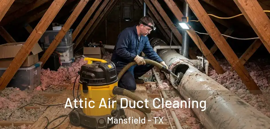  Attic Air Duct Cleaning Mansfield - TX