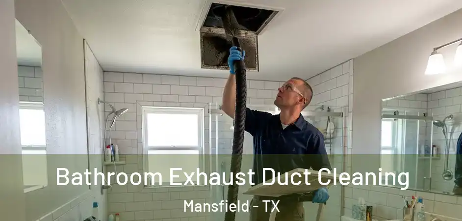 Bathroom Exhaust Duct Cleaning Mansfield - TX