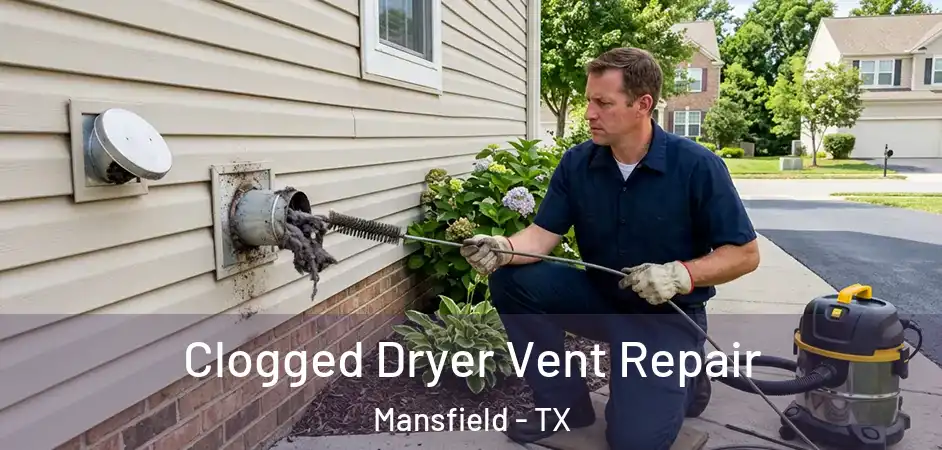 Clogged Dryer Vent Repair Mansfield - TX