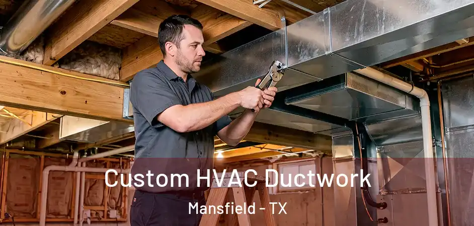 Custom HVAC Ductwork Mansfield - TX
