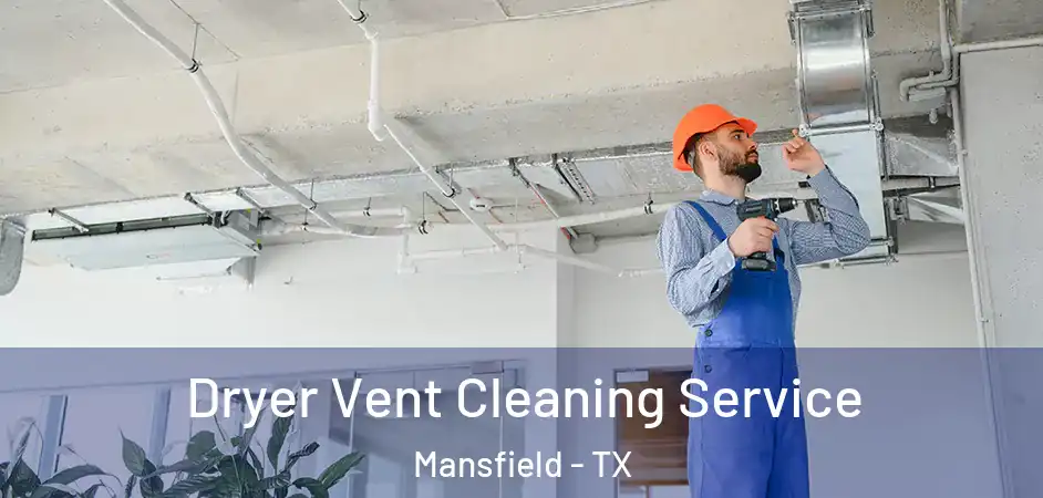  Dryer Vent Cleaning Service Mansfield - TX