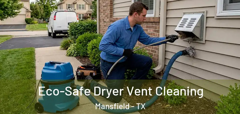 Eco-Safe Dryer Vent Cleaning Mansfield - TX
