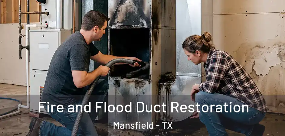 Fire and Flood Duct Restoration Mansfield - TX