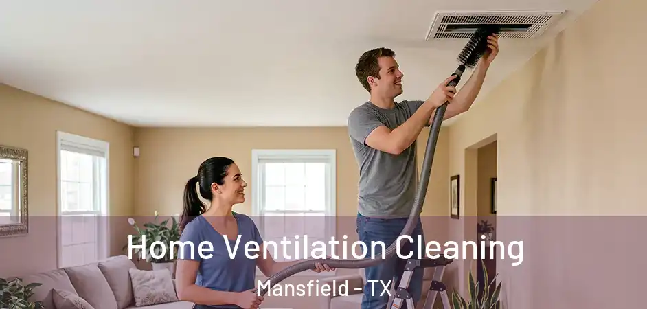  Home Ventilation Cleaning Mansfield - TX