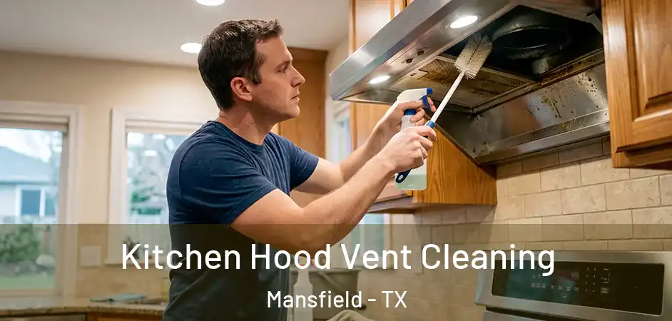  Kitchen Hood Vent Cleaning Mansfield - TX