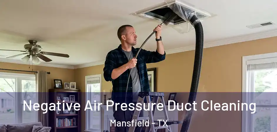 Negative Air Pressure Duct Cleaning Mansfield - TX
