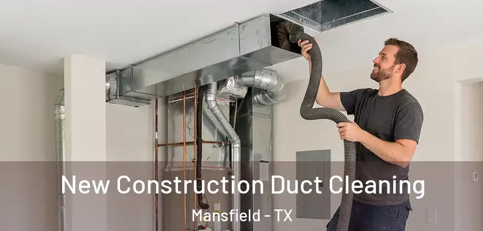  New Construction Duct Cleaning Mansfield - TX