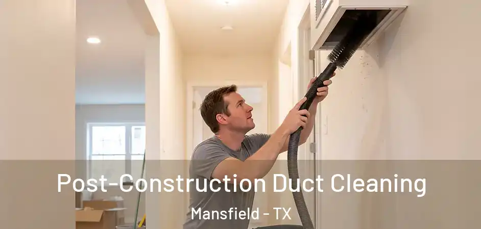  Post-Construction Duct Cleaning Mansfield - TX