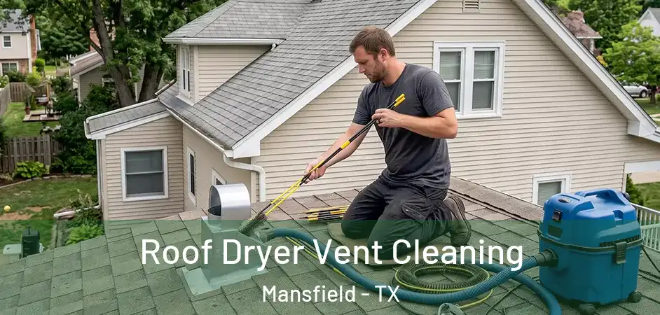  Roof Dryer Vent Cleaning Mansfield - TX
