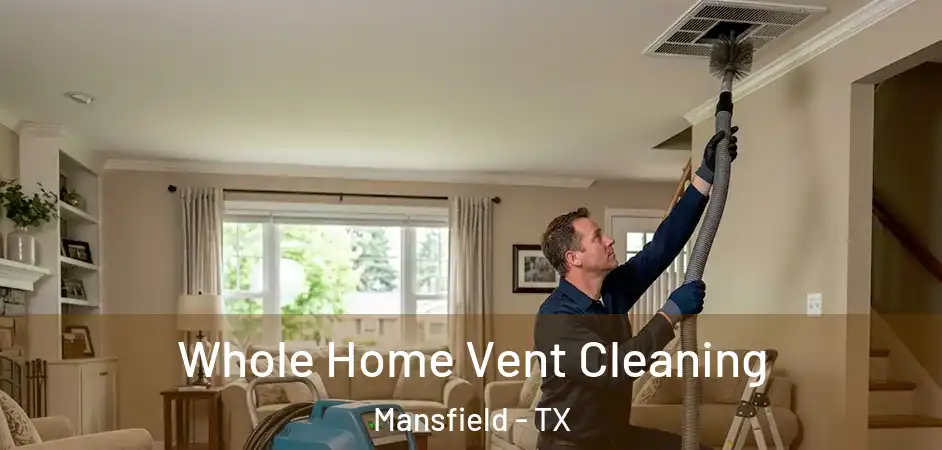  Whole Home Vent Cleaning Mansfield - TX